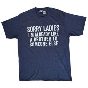 Funny Tee Shirt Sorry Ladies I’m Already Like A Brother...T-Shirt Mens Large Blu